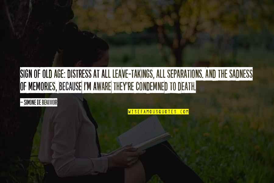 Sadness And Death Quotes By Simone De Beauvoir: Sign of old age: distress at all leave-takings, Sadness And Death Quotes By Simone De Beauvoir: Sign of old age: distress at all leave-takings,