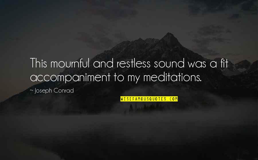 Sadness And Depression And Love Quotes By Joseph Conrad: This mournful and restless sound was a fit