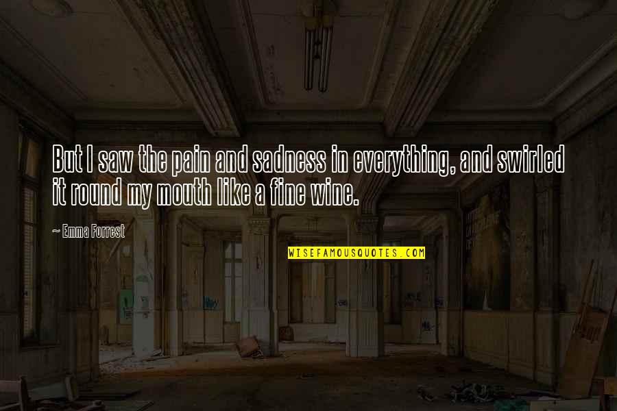 Sadness And Depression Quotes By Emma Forrest: But I saw the pain and sadness in