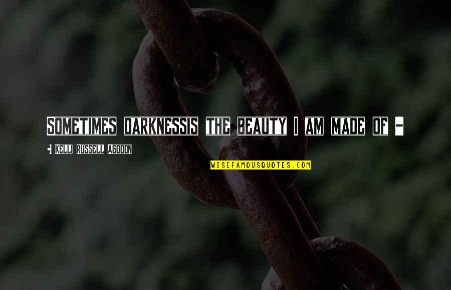 Sadness And Depression Quotes By Kelli Russell Agodon: Sometimes darknessis the beauty I am made of