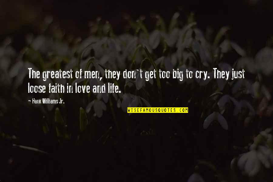 Sadness And Faith Quotes By Hank Williams Jr.: The greatest of men, they don't get too Sadness And Faith Quotes By Hank Williams Jr.: The greatest of men, they don't get too