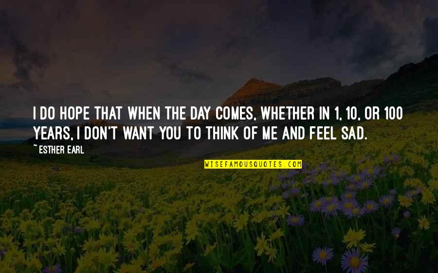 Sadness And Grief Quotes By Esther Earl: I do hope that when the day comes,