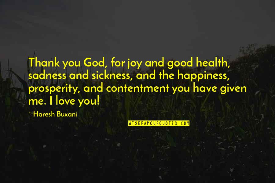 Sadness And Happiness Quotes By Haresh Buxani: Thank you God, for joy and good health, Sadness And Happiness Quotes By Haresh Buxani: Thank you God, for joy and good health,