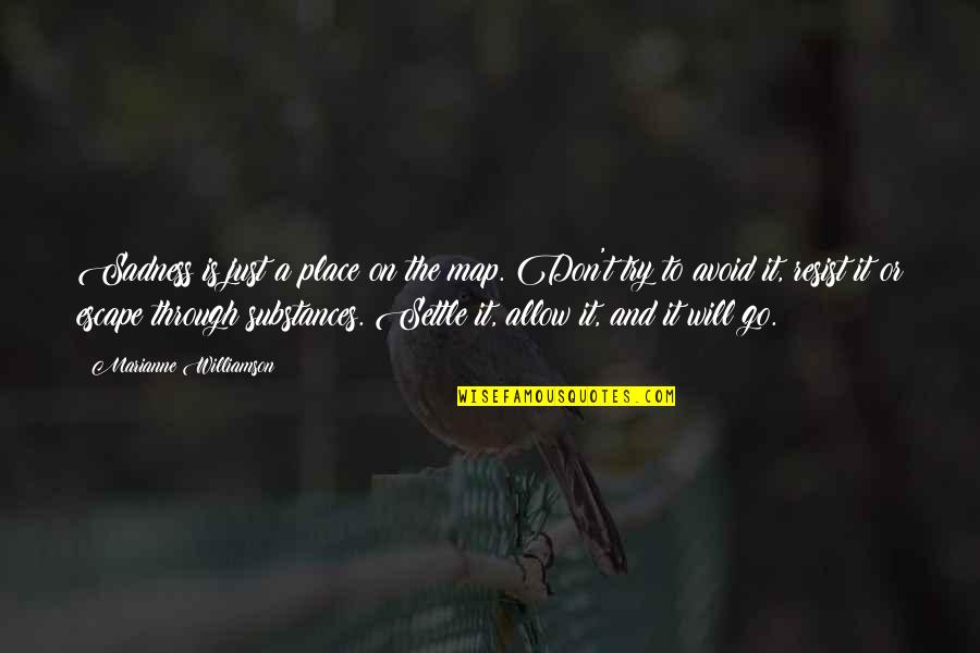 Sadness And Happiness Quotes By Marianne Williamson: Sadness is just a place on the map.