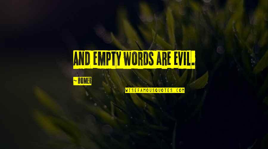 Sadness And Humor Quotes By Homer: And empty words are evil.