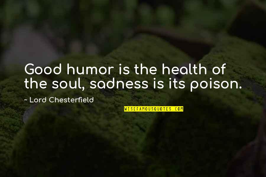 Sadness And Humor Quotes By Lord Chesterfield: Good humor is the health of the soul,