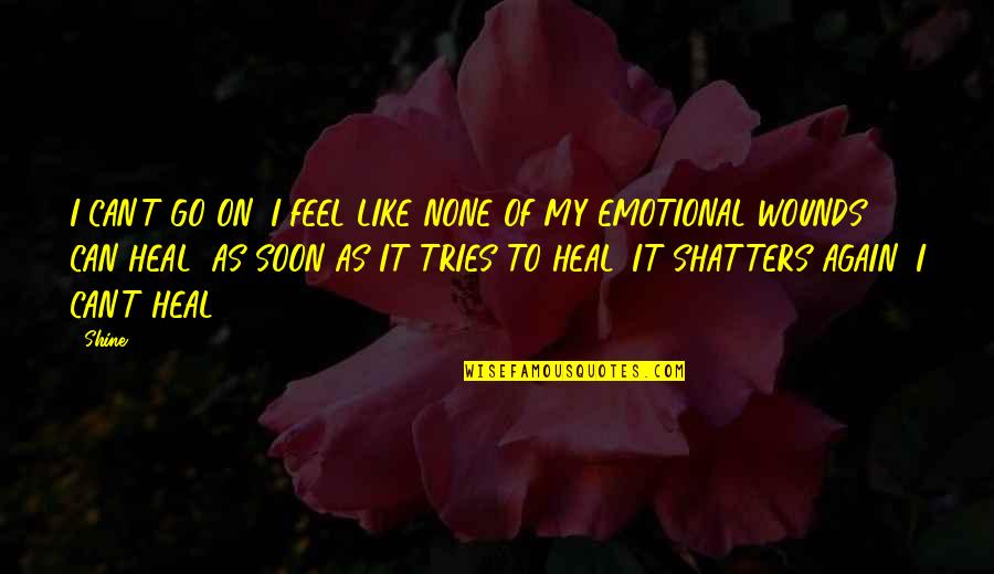 Sadness And Loneliness Quotes By Shine: I CAN'T GO ON! I FEEL LIKE NONE