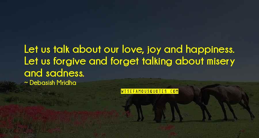 Sadness And Love Quotes By Debasish Mridha: Let us talk about our love, joy and