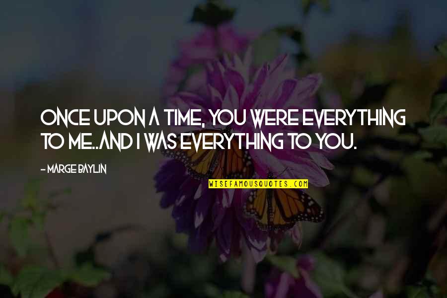Sadness And Love Quotes By Marge Baylin: Once upon a time, you were everything to
