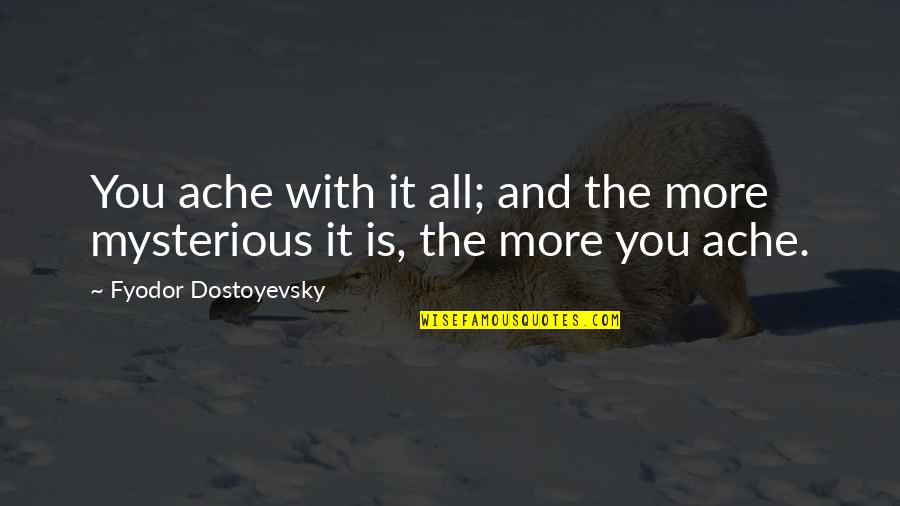 Sadness And Pain In Love Quotes By Fyodor Dostoyevsky: You ache with it all; and the more