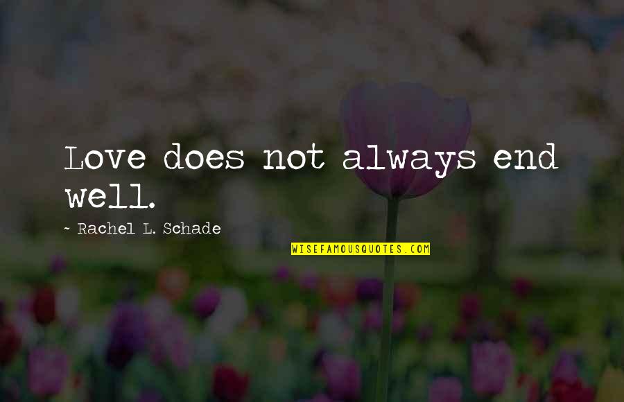 Sadness And Pain In Love Quotes By Rachel L. Schade: Love does not always end well. Sadness And Pain In Love Quotes By Rachel L. Schade: Love does not always end well.