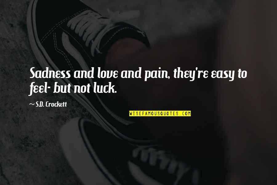 Sadness And Pain In Love Quotes By S.D. Crockett: Sadness and love and pain, they're easy to