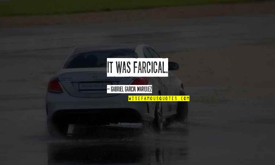 Sadness And Rain Quotes By Gabriel Garcia Marquez: It was farcical.