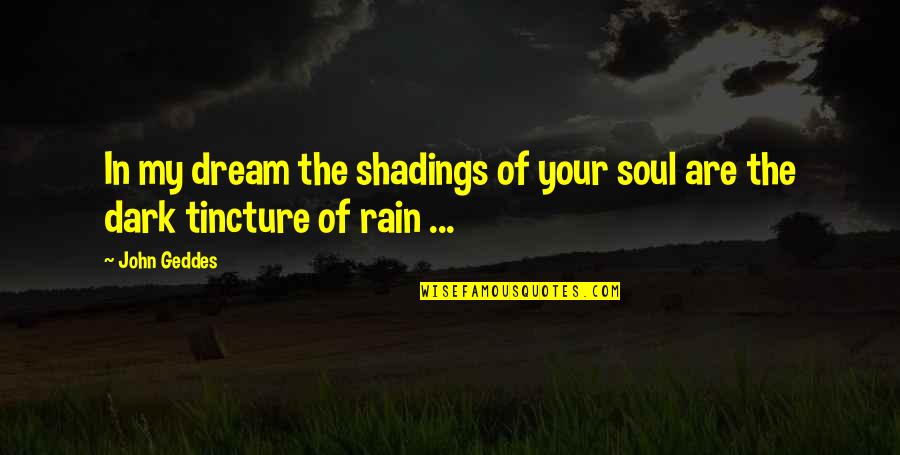 Sadness And Rain Quotes By John Geddes: In my dream the shadings of your soul