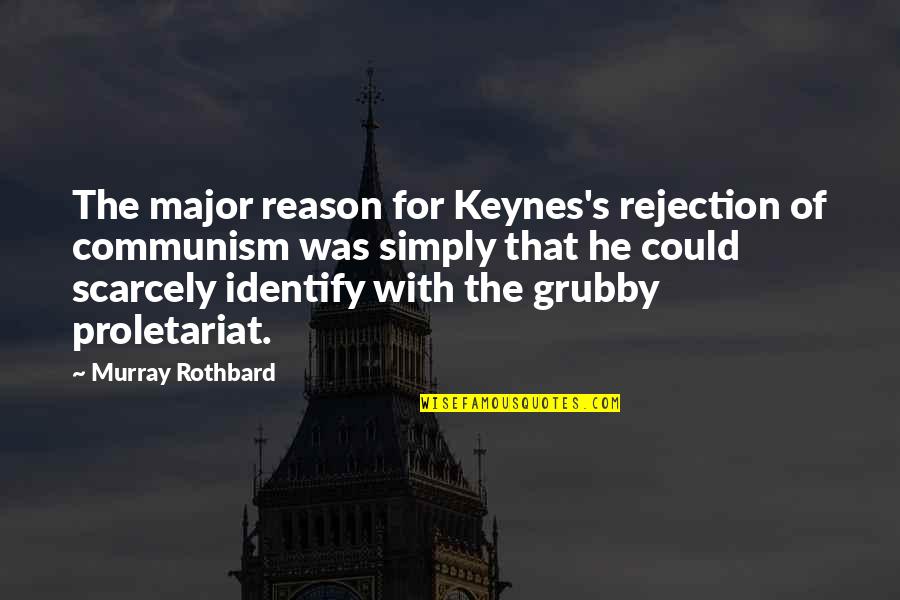 Sadness And Rain Quotes By Murray Rothbard: The major reason for Keynes's rejection of communism