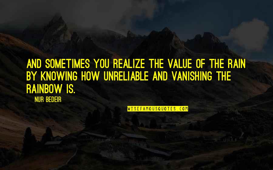 Sadness And Rain Quotes By Nur Bedeir: And sometimes you realize the value of the