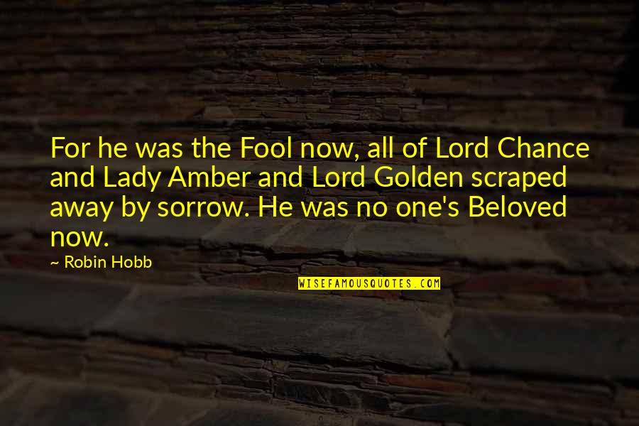 Sadness And Sorrow Quotes By Robin Hobb: For he was the Fool now, all of