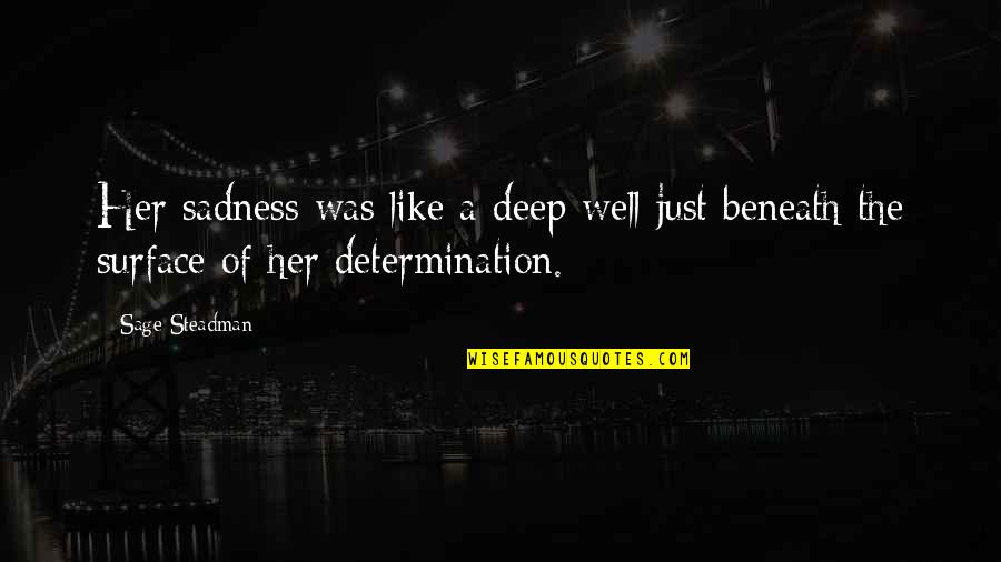 Sadness And Strength Quotes By Sage Steadman: Her sadness was like a deep well just