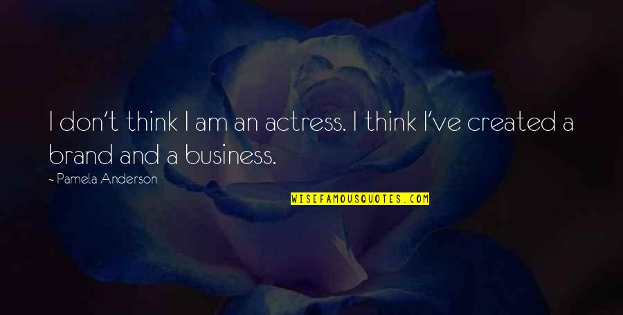 Sadness Because Of Friends Quotes By Pamela Anderson: I don't think I am an actress. I