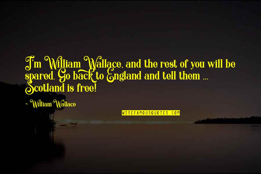 Sadness Because Of Love Quotes By William Wallace: I'm William Wallace, and the rest of you