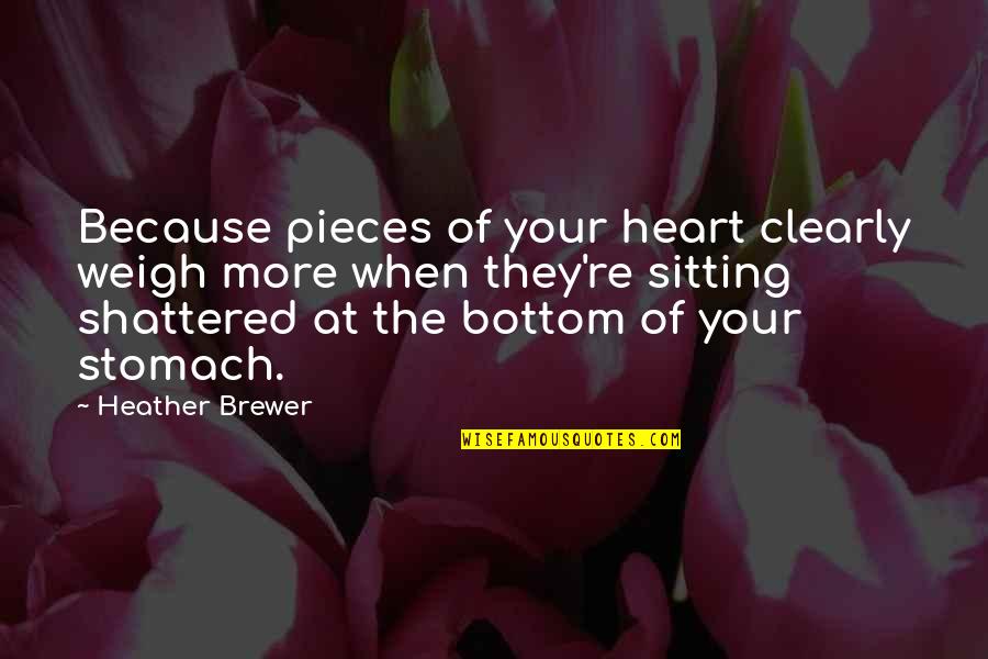 Sadness Because Of You Quotes By Heather Brewer: Because pieces of your heart clearly weigh more