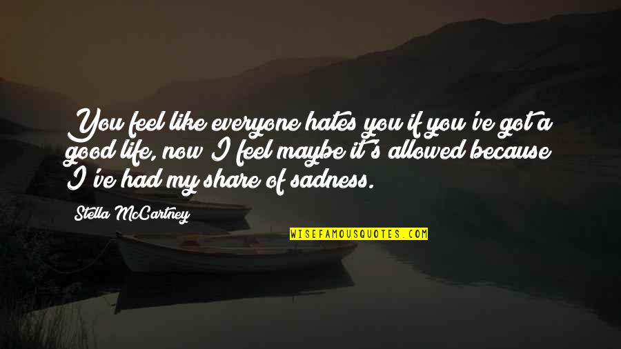 Sadness Because Of You Quotes By Stella McCartney: You feel like everyone hates you if you've