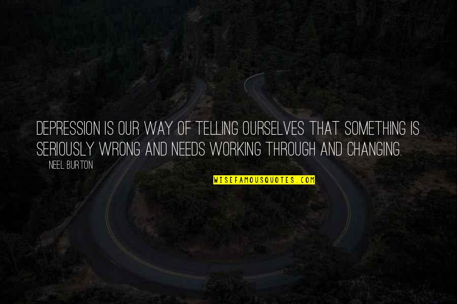 Sadness Depression Quotes By Neel Burton: Depression is our way of telling ourselves that