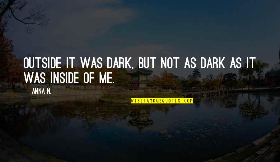 Sadness From Inside Out Quotes By Anna N.: Outside it was dark, but not as dark