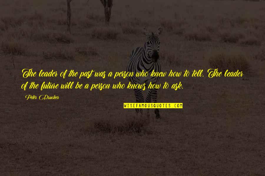 Sadness Go Away Quotes By Peter Drucker: The leader of the past was a person Sadness Go Away Quotes By Peter Drucker: The leader of the past was a person