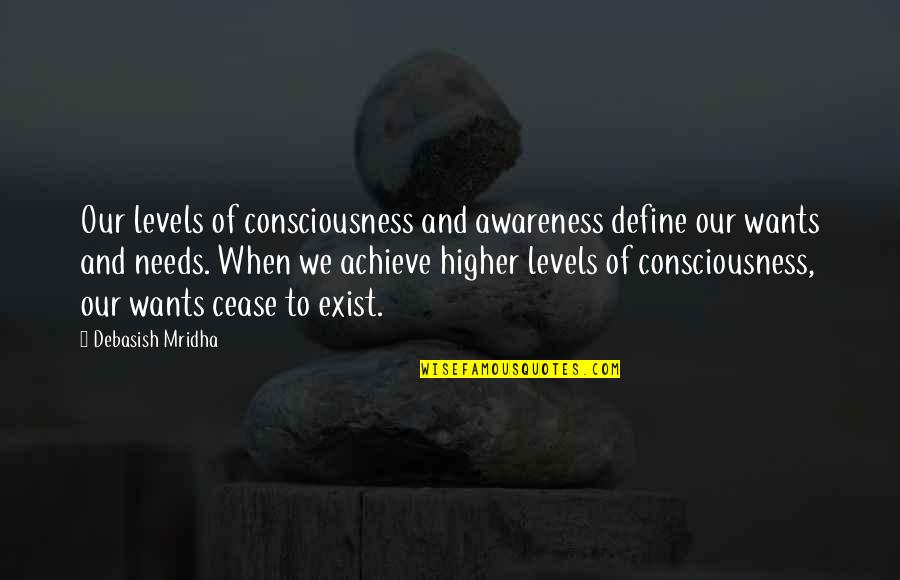 Sadness In A Relationship Quotes By Debasish Mridha: Our levels of consciousness and awareness define our