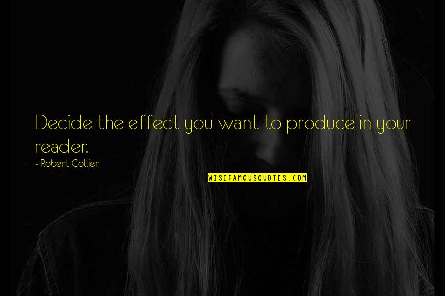 Sadness In Islam Quotes By Robert Collier: Decide the effect you want to produce in Sadness In Islam Quotes By Robert Collier: Decide the effect you want to produce in