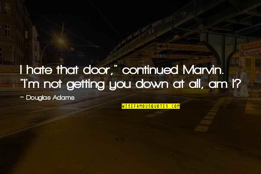 Sadness In Marathi Quotes By Douglas Adams: I hate that door," continued Marvin. "I'm not