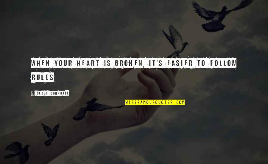 Sadness In Your Heart Quotes By Betsy Cornwell: When your heart is broken, it's easier to