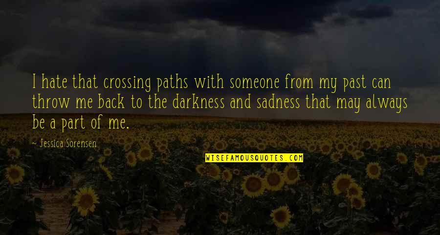 Sadness Is Always With Me Quotes By Jessica Sorensen: I hate that crossing paths with someone from