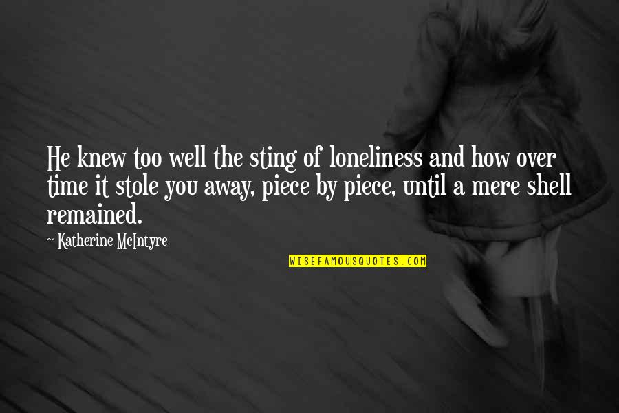 Sadness Loneliness Quotes By Katherine McIntyre: He knew too well the sting of loneliness Sadness Loneliness Quotes By Katherine McIntyre: He knew too well the sting of loneliness