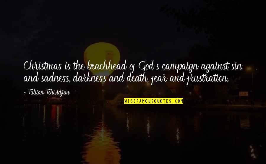 Sadness Of Death Quotes By Tullian Tchividjian: Christmas is the beachhead of God's campaign against