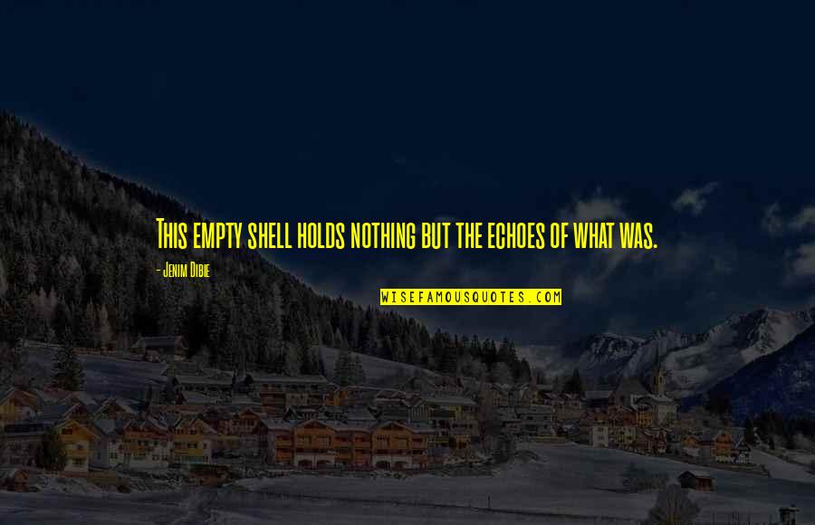 Sadness Of Life Quotes By Jenim Dibie: This empty shell holds nothing but the echoes