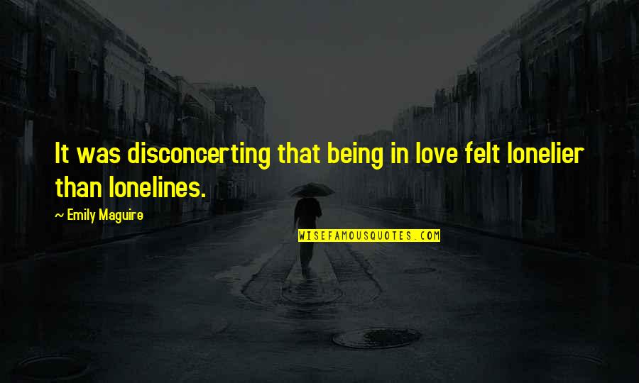Sadness On Pinterest Quotes By Emily Maguire: It was disconcerting that being in love felt