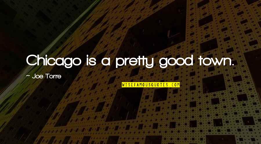 Sadness On Pinterest Quotes By Joe Torre: Chicago is a pretty good town.