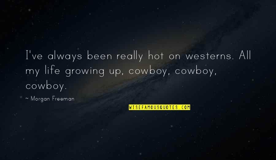 Sadness Overcome Quotes By Morgan Freeman: I've always been really hot on westerns. All