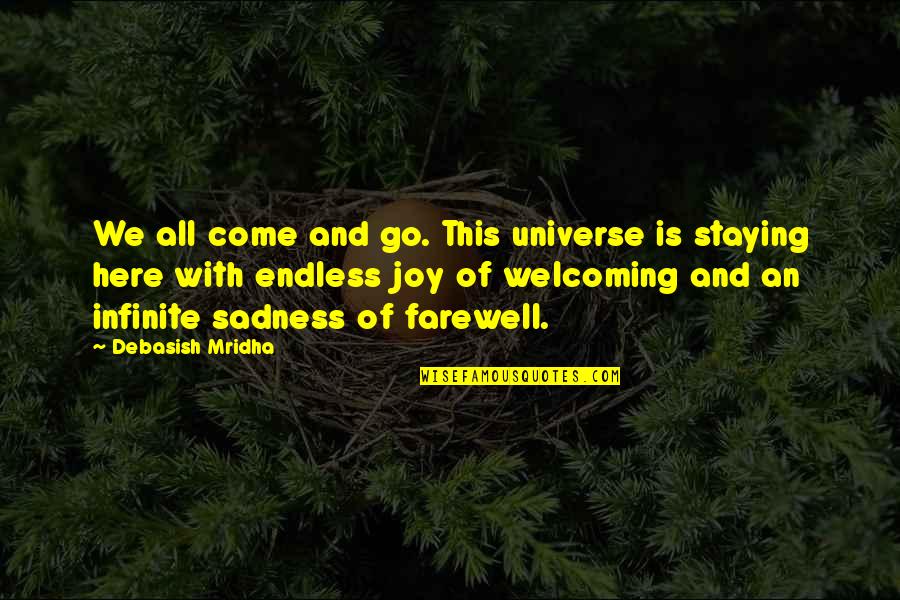 Sadness Philosophy Quotes By Debasish Mridha: We all come and go. This universe is Sadness Philosophy Quotes By Debasish Mridha: We all come and go. This universe is