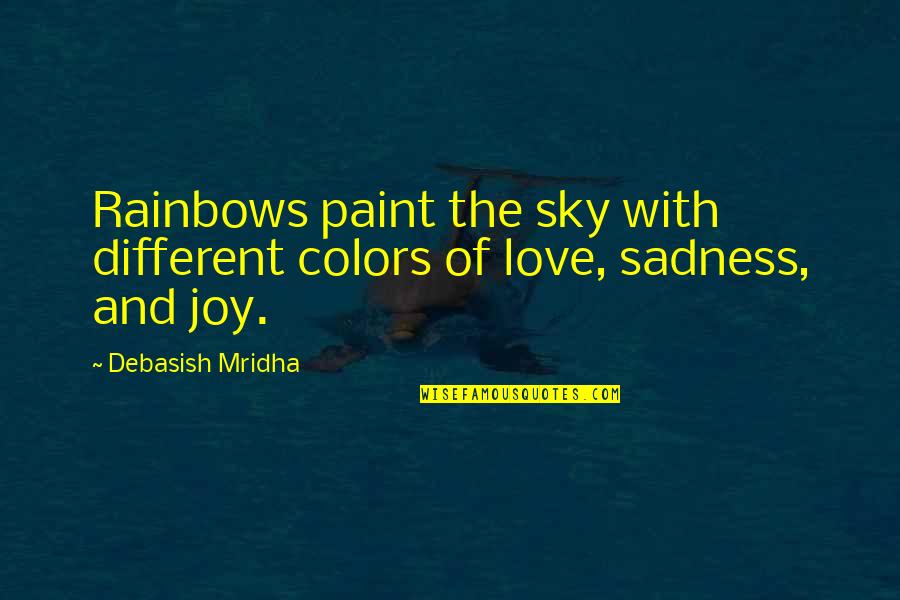 Sadness Philosophy Quotes By Debasish Mridha: Rainbows paint the sky with different colors of Sadness Philosophy Quotes By Debasish Mridha: Rainbows paint the sky with different colors of