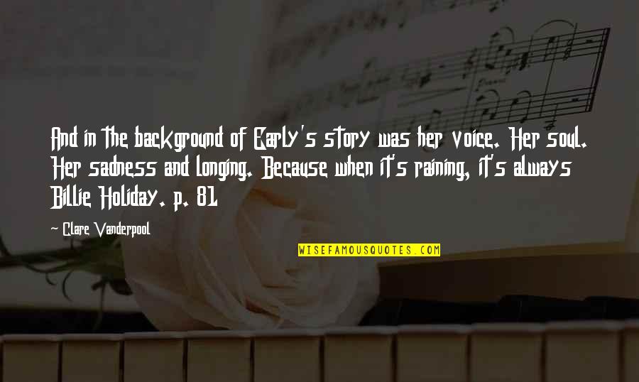 Sadness Quotes By Clare Vanderpool: And in the background of Early's story was Sadness Quotes By Clare Vanderpool: And in the background of Early's story was