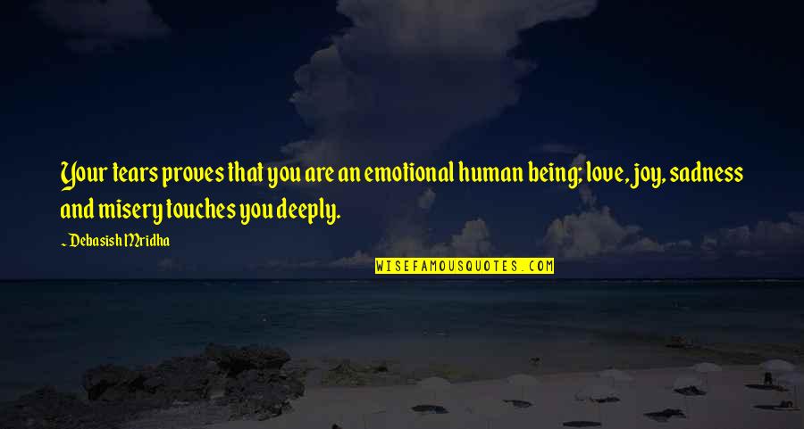 Sadness Quotes By Debasish Mridha: Your tears proves that you are an emotional Sadness Quotes By Debasish Mridha: Your tears proves that you are an emotional