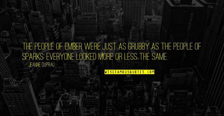 Sadness Shakespeare Quotes By Jeanne DuPrau: The people of Ember were just as grubby Sadness Shakespeare Quotes By Jeanne DuPrau: The people of Ember were just as grubby