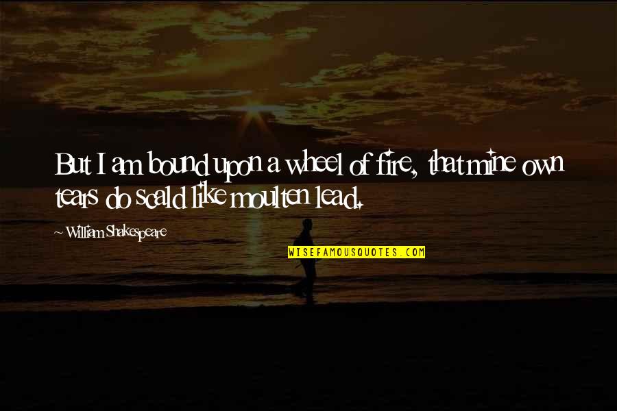 Sadness Shakespeare Quotes By William Shakespeare: But I am bound upon a wheel of Sadness Shakespeare Quotes By William Shakespeare: But I am bound upon a wheel of