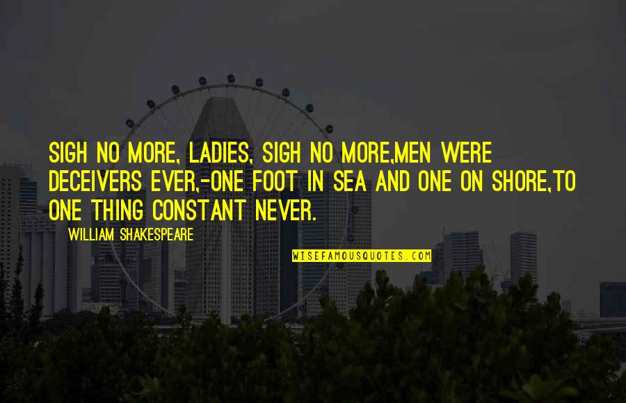 Sadness Shakespeare Quotes By William Shakespeare: Sigh no more, ladies, sigh no more,Men were Sadness Shakespeare Quotes By William Shakespeare: Sigh no more, ladies, sigh no more,Men were