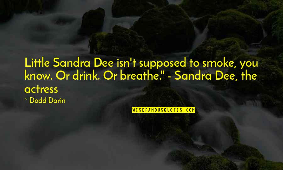 Sadness Short Quotes By Dodd Darin: Little Sandra Dee isn't supposed to smoke, you