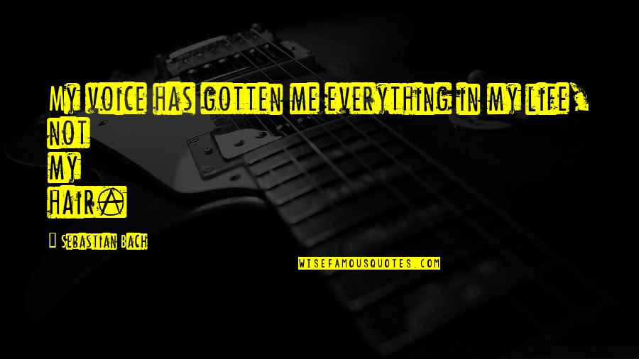 Sadness Short Quotes By Sebastian Bach: My voice has gotten me everything in my