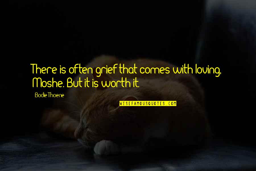 Sadness Sorrow Quotes By Bodie Thoene: There is often grief that comes with loving,